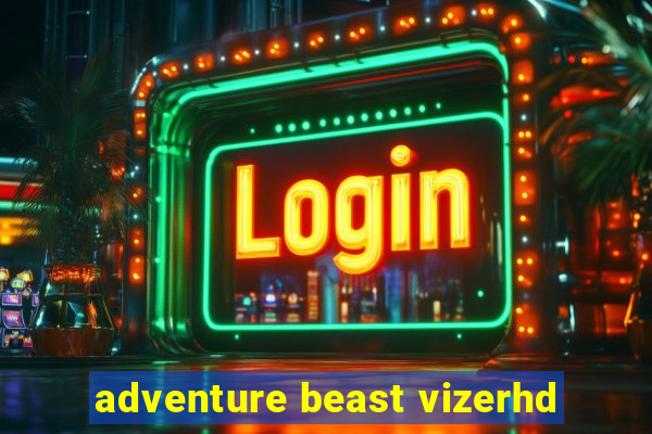 adventure beast vizerhd